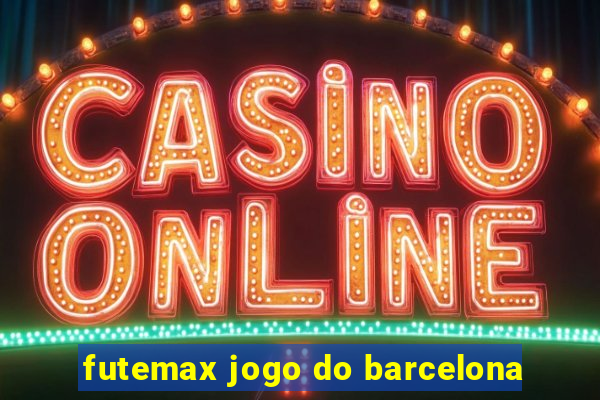 futemax jogo do barcelona